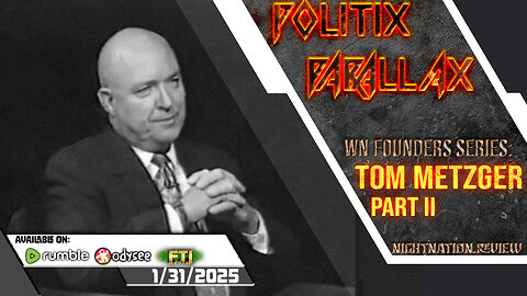 POLITIX PARALLAX ֍ 1/31/2025 ֍ WN FOUNDERS SERIES: TOM METZGER - PART II