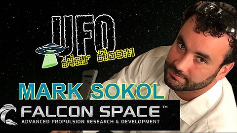 UFO War Room E5 Mark Sokol Falcon Space “The Lab That Might Crack UFO Propulsion”