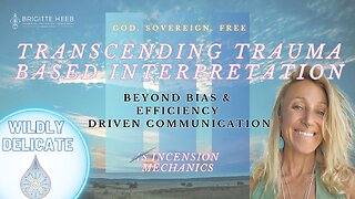 Wildly Delicate - Transcending Trauma Based Interpretation. BIAS & SAFETY - Episode #14