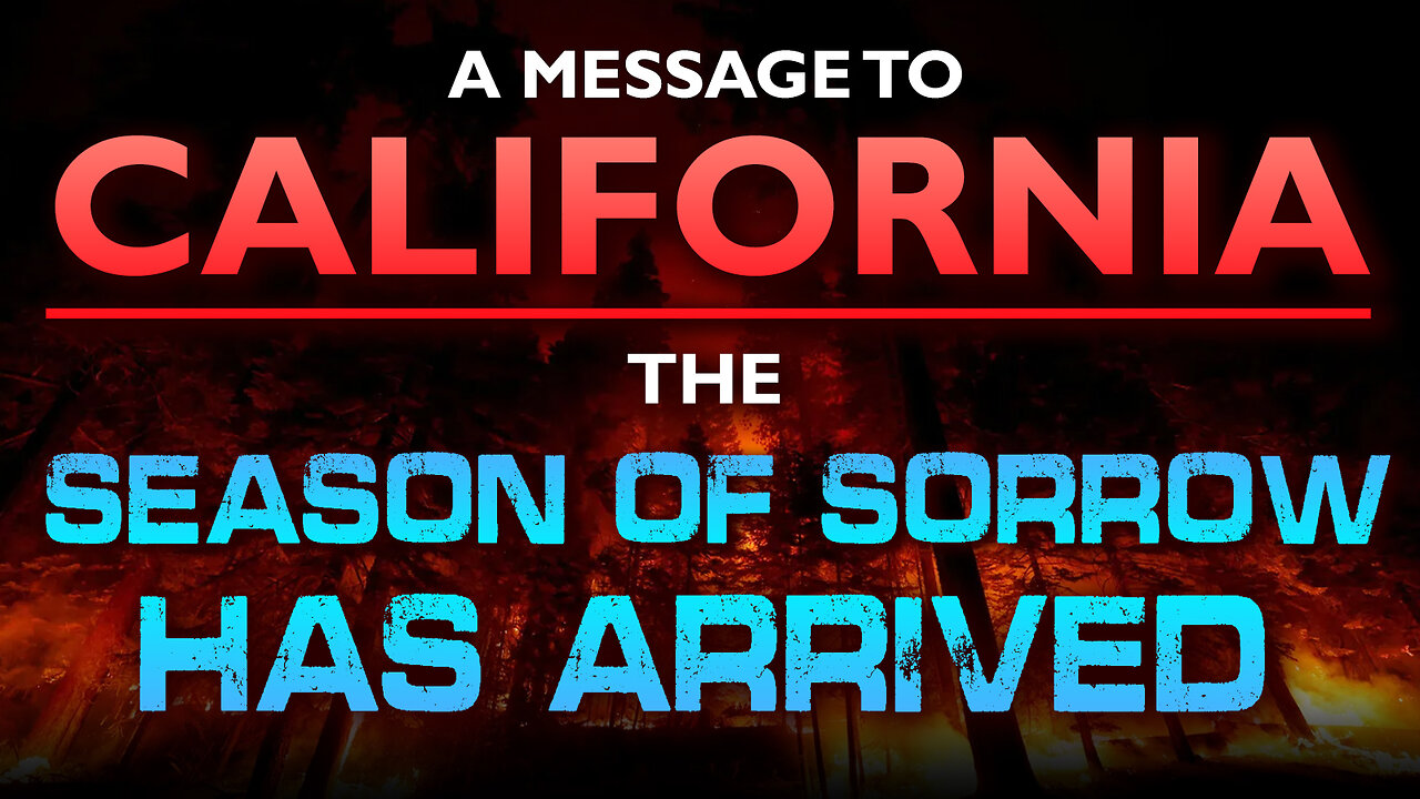 A Message to California: The Season of Sorrow Has Arrived 01/15/2025