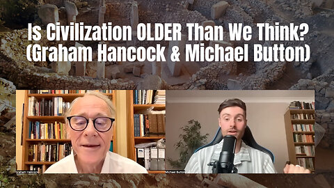 Is Civilization OLDER Than We Think? (Graham Hancock & Michael Button)