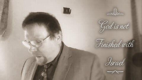 God is not Finished with Israel