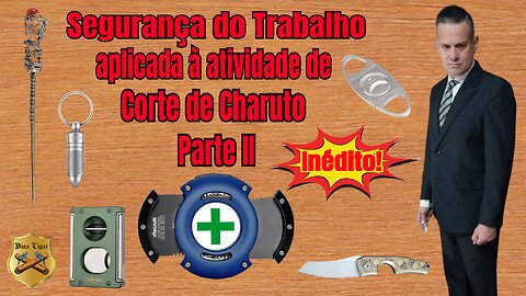 #35 Segurança do Trabalho aplicada à atividade de corte de Charuto-Parte II