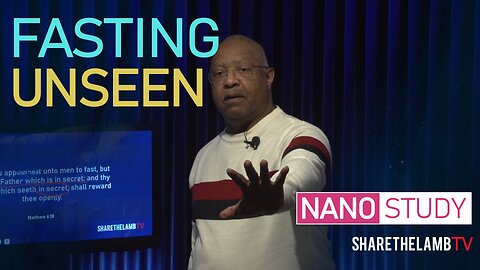 Fast Unseen | Nano Study | Excerpt From: Targeting the Heart of God | Share The Lamb TV