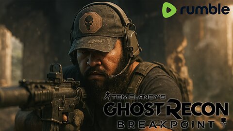 Gaming On Rumble | Ghost Recon BreakPoint