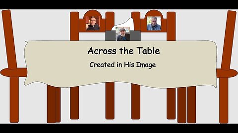 Across the Table: Created In His Image