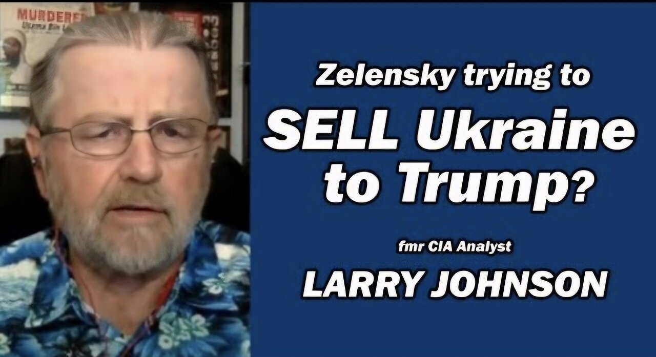 Zelensky trying to SELL Ukraine to Trump w/Larry Johnson