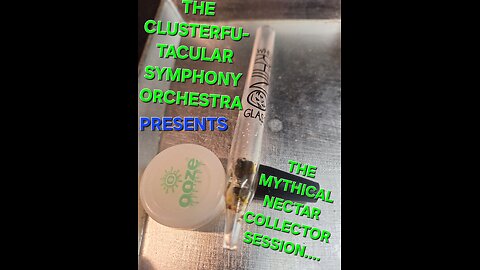 The Clusterfu-tacular symphony Orchestra Presents The Mythical Nectar Collector session part 3