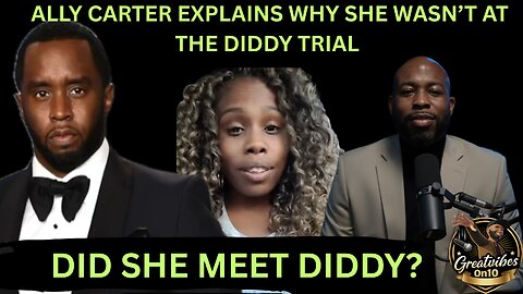 ALLY CARTER EXPLAINS WHY SHE WASN'T AT THE DIDDY TRIAL