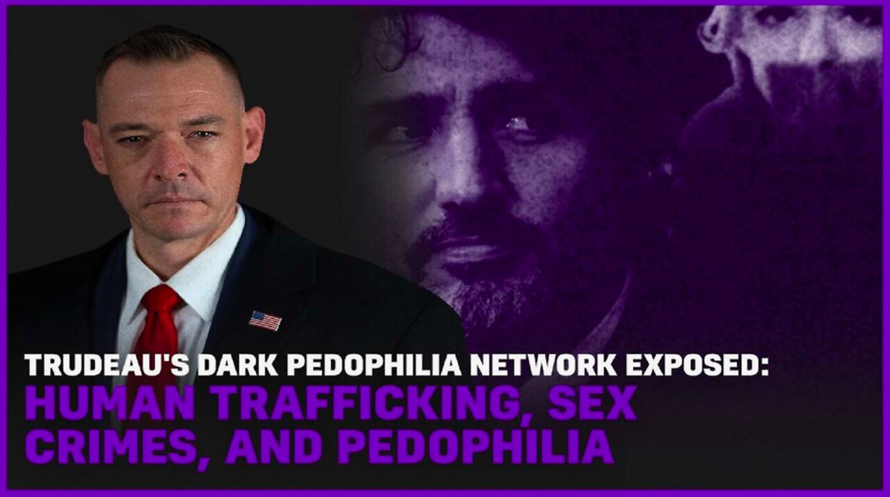 Trudeau's Dark Pedophilia Network Exposed: Human Trafficking, Sex Crimes & Pedophilia