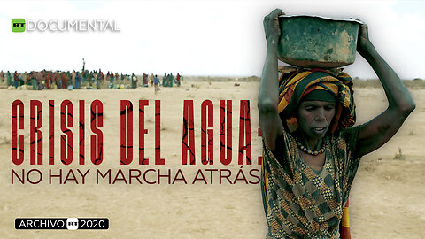 Crisis del agua: no hay marcha atrás - Documental RT (Archivo RT 2020)