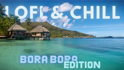 🏝️ Relax & Chill at Bora Bora | Tropical Lofi Vibes for Study, work and focus 🌊