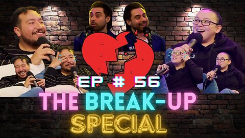 Episode 56 - The Break Up Special