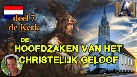 🇳🇱 Deel 7 de Kerk — HOOFDZAKEN van het CHRISTELIJK GELOOF