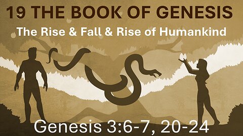 19 Genesis 3:6-7, 20-24 (The Fall)