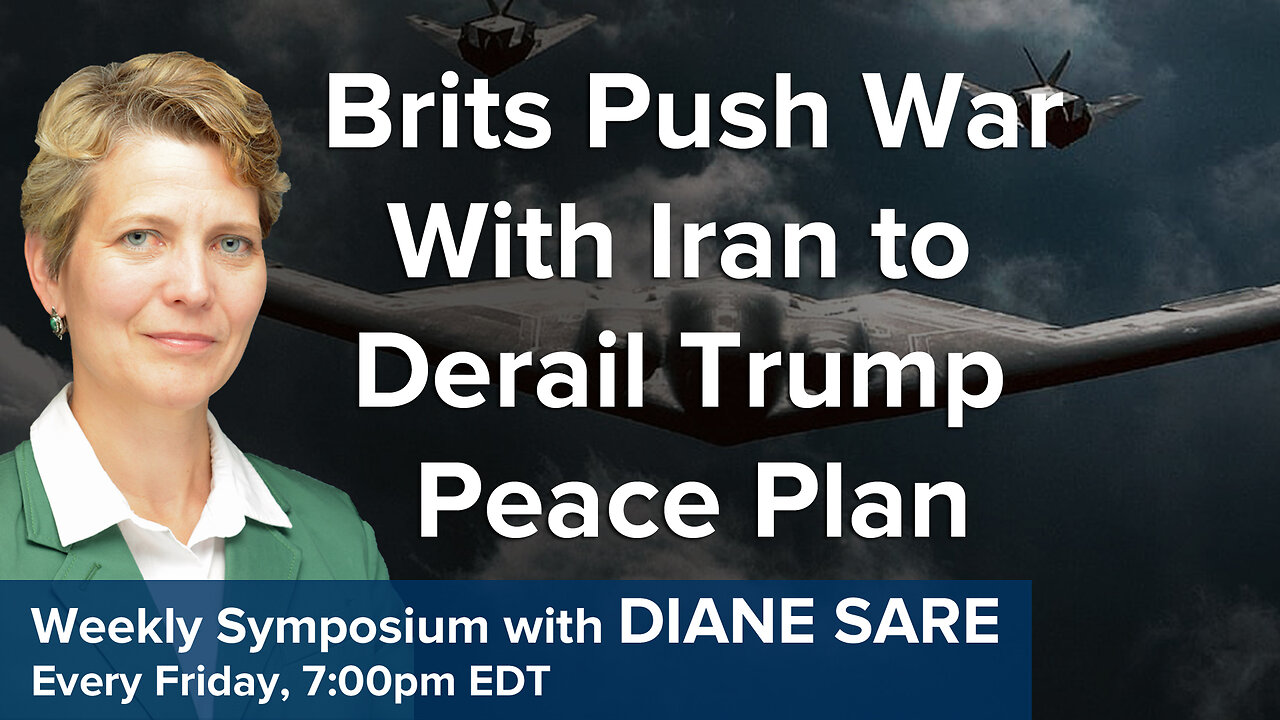 Friday Symposium: British Push War with Iran to Derail Trump's Plan for Peace
