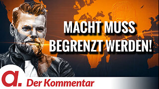 Der Kommentar #7: Macht muss begrenzt werden! | Von Kayvan Soufi-Siavash