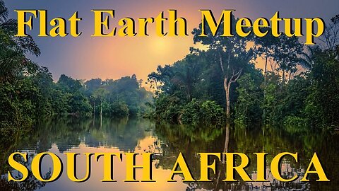 [archive] Flat Earth Meetup = Forest Family Gathering South Africa March 18-22, 2022 ✅