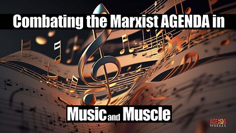 Combating The Marxist AGENDA in Music and Muscle