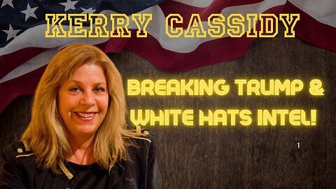 Kerry Cassidy- Breaking Trump & White Hats Intel!!!