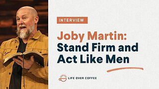 Joby Martin: Stand Firm and Act Like Men