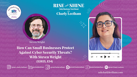How Can Small Businesses Protect Against Cyber Security Threats? With Steven Wright (S2025,E34)
