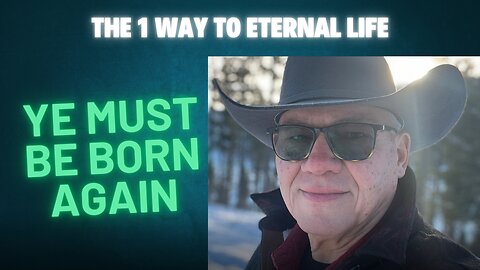 The 1 Way to Eternal Life—Ye Must Be Born Again