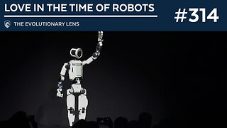 Love in the Time of Robots: The 314th Evolutionary Lens with Bret Weinstein and Heather Heying