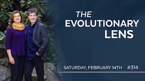 The 314th Evolutionary Lens with Bret Weinstein and Heather Heying
