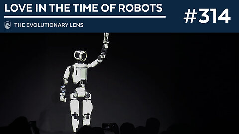 Love in the Time of Robots: The 314th Evolutionary Lens with Bret Weinstein and Heather Heying