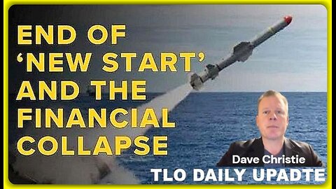 End of New Start and the Financial Collapse • Dave Christie (TLO) •🕞19mins