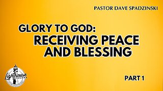 Glory To God: Receiving Peace And Blessing - Pastor Dave Spadzinski