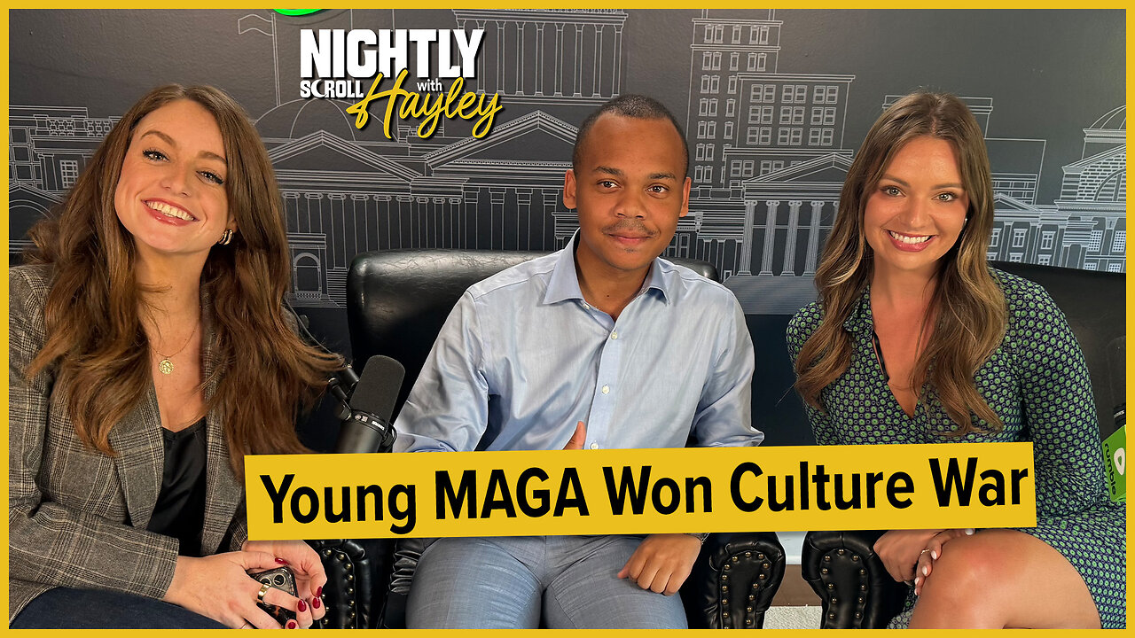SPECIAL: Young MAGA Won The Culture War - Nightly Scroll with Hayley Caronia