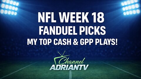 NFL WEEK 18 FANDUEL PICKS 💰 TOP CASH & GPP PLAYS! | CHANNELADRIANTV