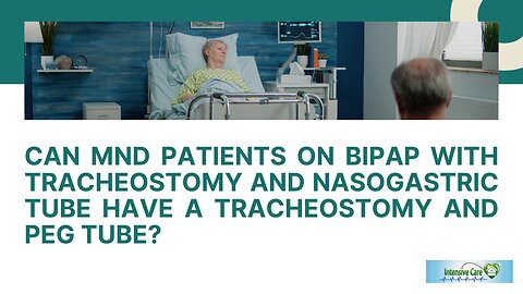 Can MND Patients on BIPAP with Tracheostomy and Nasogastric Tube have a Tracheostomy and PEG Tube?