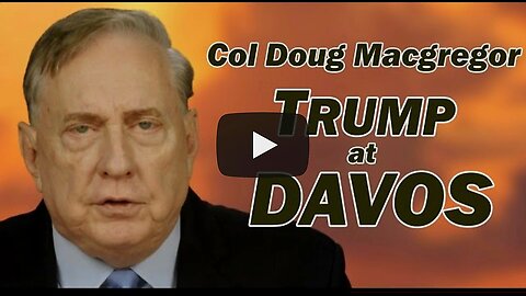 Col Douglas Macgregor: TRUMP at DAVOS