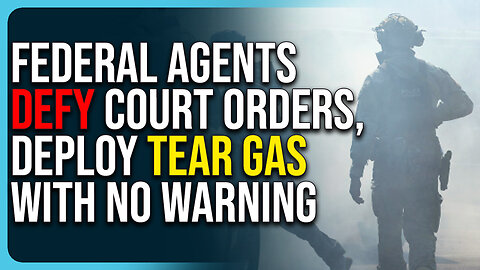 Federal Agents Defy Court Orders, Deploy Tear Gas With No Warning Claim Liberals
