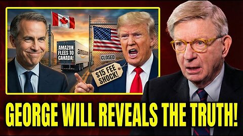 Trump's $15 Border Fee Drove Amazon to Canada | George Will