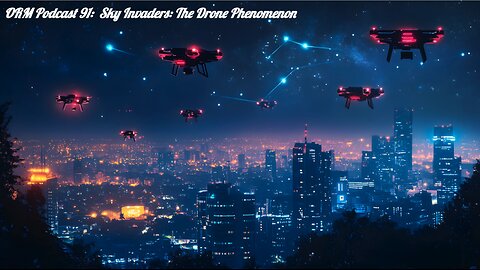 EP 91 | Sky Invaders: The Drone Phenomenon