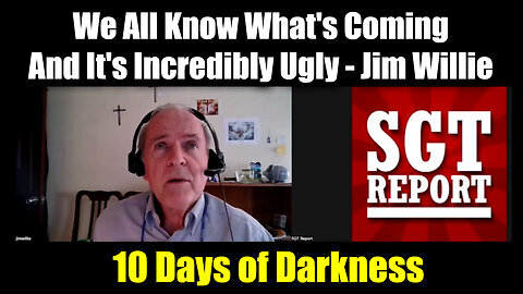 Jim Willie & SGT Report 'Days of Darkness' - We All Know What's Coming And It's Incredibly UGLY