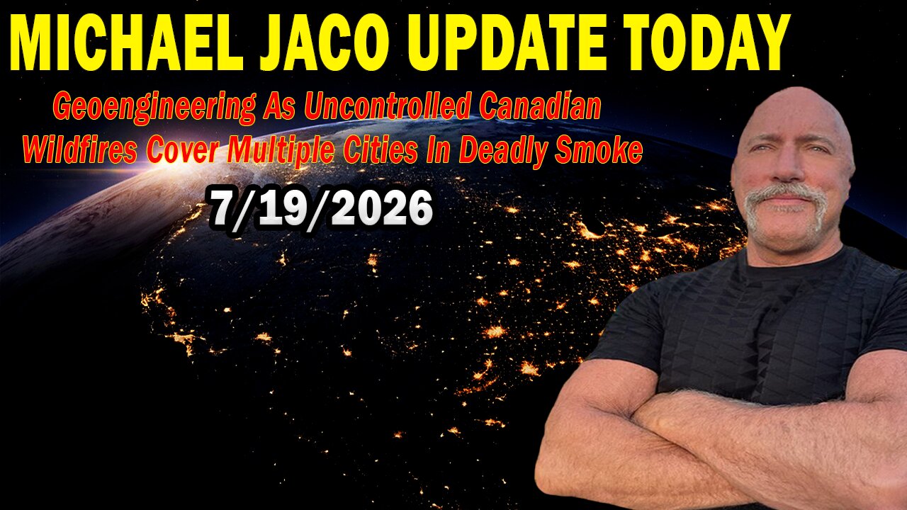 Michael Jaco Situation Update July 19: "Geoengineering As Uncontrolled Canadian Wildfires Cover Multiple Cities In Deadly Smoke"