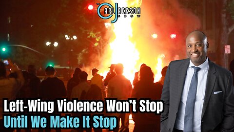 Left-Wing Violence Won’t Stop Until We Make It Stop
