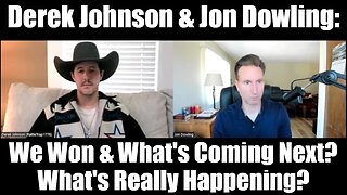 Derek Johnson & Jon Dowling: We Won & What's Coming Next? What's Really Happening?