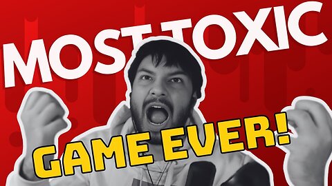 The most toxic game ever!