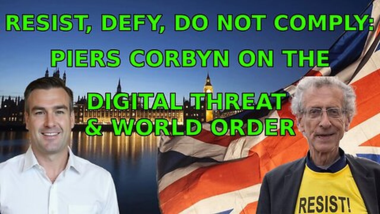 RESIST, DEFY, DO NOT COMPLY: PIERS CORBYN ON THE DIGITAL THREAT & WORLD ORDER ✊