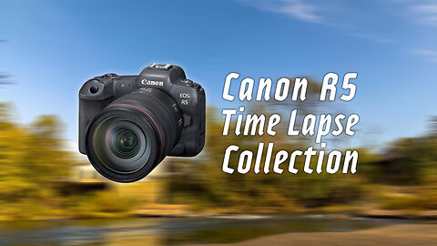 Canon R5 Time Lapse Examples