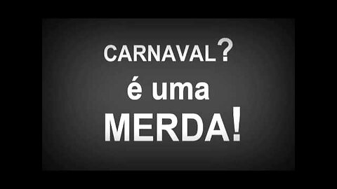 Carnaval... Foda-se essa merda!... O que me importa é o feriado!