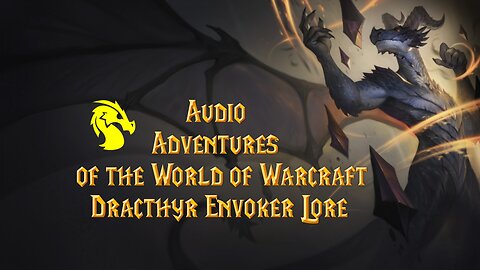 Audio Adventures of the World of Warcraft Dracthyr envoker