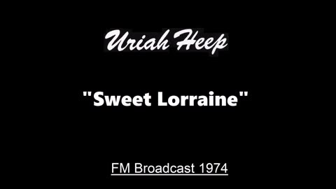 Uriah Heep - Sweet Lorraine (Live in San Diego, California February 8, 1974) FM Broadcast