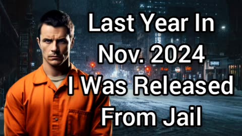 Last Year In Nov. 2024 I Was Released From Jail
